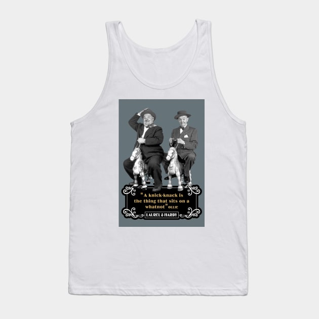 Laurel & Hardy Quotes: 'A Knick-Knack Is The Thing That Sits On A Whatnot' Tank Top by PLAYDIGITAL2020